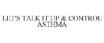 LET'S TALK IT UP & CONTROL ASTHMA
