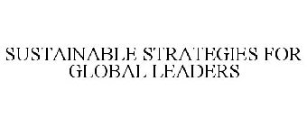 SUSTAINABLE STRATEGIES FOR GLOBAL LEADERS