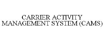 CARRIER ACTIVITY MANAGEMENT SYSTEM (CAMS)
