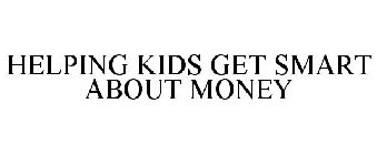 HELPING KIDS GET SMART ABOUT MONEY