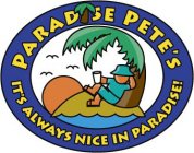 PARADISE PETE'S IT'S ALWAYS NICE IN PARADISE