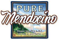 PURE MENDOCINO FROM THE HEART OF THE COUNTY