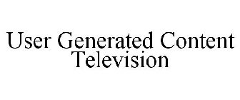 USER GENERATED CONTENT TELEVISION