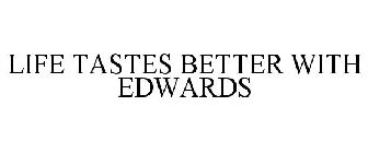 LIFE TASTES BETTER WITH EDWARDS