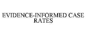 EVIDENCE-INFORMED CASE RATES