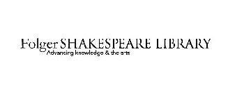 FOLGER SHAKESPEARE LIBRARY ADVANCING KNOWLEDGE & THE ARTS