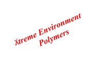 XTREME ENVIRONMENT POLYMERS