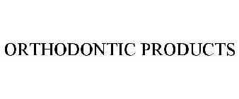 ORTHODONTIC PRODUCTS