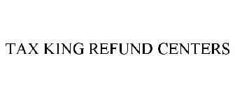 TAX KING REFUND CENTERS