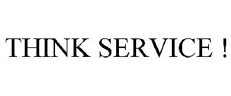 THINK SERVICE !