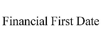 FINANCIAL FIRST DATE