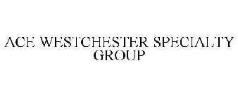 ACE WESTCHESTER SPECIALTY GROUP