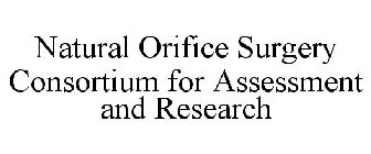 NATURAL ORIFICE SURGERY CONSORTIUM FOR ASSESSMENT AND RESEARCH
