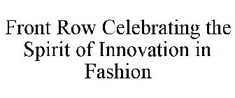 FRONT ROW CELEBRATING THE SPIRIT OF INNOVATION IN FASHION