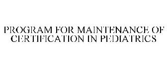 PROGRAM FOR MAINTENANCE OF CERTIFICATION IN PEDIATRICS