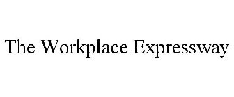 THE WORKPLACE EXPRESSWAY