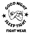 GOOD NIGHT SLEEP TIGHT FIGHT WEAR