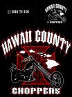 HAWAII COUNTY CHOPPERS BORN TO RIDE