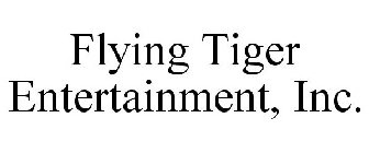 FLYING TIGER ENTERTAINMENT, INC.