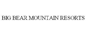 BIG BEAR MOUNTAIN RESORTS