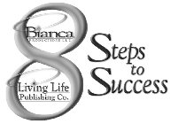 8 STEPS TO SUCCESS BIANCA PRODUCTIONS LLC LIVING LIFE PUBLSIHING CO.
