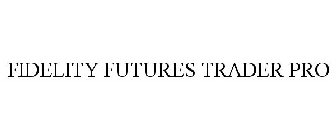 FIDELITY FUTURES TRADER PRO