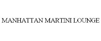 MANHATTAN MARTINI LOUNGE