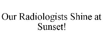 OUR RADIOLOGISTS SHINE AT SUNSET!