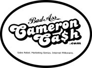 BAD ASS CAMERON CASH.COM SALES REBEL. MARKETING GENIUS. INTERNET MILLIONAIRE