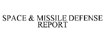SPACE & MISSILE DEFENSE REPORT