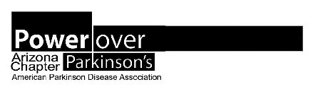 POWER OVER PARKINSON'S ARIZONA CHAPTER AMERICAN PARKINSON DISEASE ASSOCIATION
