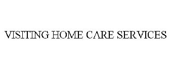 VISITING HOME CARE SERVICES