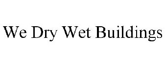 WE DRY WET BUILDINGS