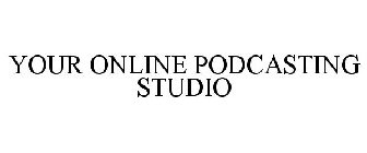 YOUR ONLINE PODCASTING STUDIO