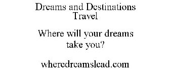 DREAMS AND DESTINATIONS TRAVEL WHERE WILL YOUR DREAMS TAKE YOU? WHEREDREAMSLEAD.COM