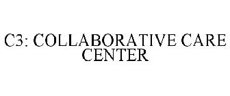 C3: COLLABORATIVE CARE CENTER