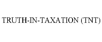 TRUTH-IN-TAXATION (TNT)