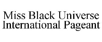 MISS BLACK UNIVERSE INTERNATIONAL PAGEANT