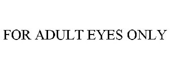 FOR ADULT EYES ONLY