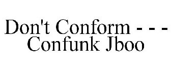 DON'T CONFORM - - - CONFUNK JBOO