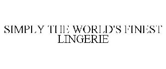 SIMPLY THE WORLD'S FINEST LINGERIE