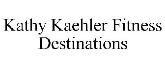 KATHY KAEHLER FITNESS DESTINATIONS