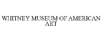 WHITNEY MUSEUM OF AMERICAN ART