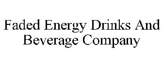 FADED ENERGY DRINKS AND BEVERAGE COMPANY