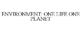 ENVIRONMENT: ONE LIFE ONE PLANET