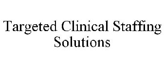 TARGETED CLINICAL STAFFING SOLUTIONS