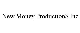 NEW MONEY PRODUCTION$ INC