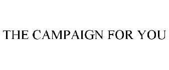 THE CAMPAIGN FOR YOU