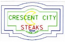 CRESCENT CITY STEAKS SINCE 1934