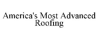 AMERICA'S MOST ADVANCED ROOFING